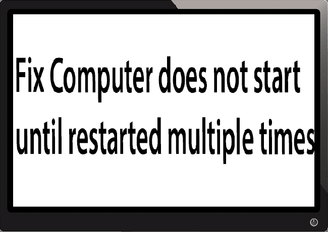 Fix Datorn startar inte förrän den startas om flera gånger
