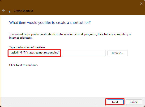 În fereastra Creare comandă rapidă, tastați taskkill f fi " status eq not responding against Browse... opțiune. După ce ați introdus locația menționată, faceți clic pe Următorul.