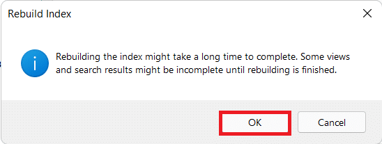 kattintson az OK gombra a Rebuild Index Confirmation promptban. Az indexelési beállítások megváltoztatása a Windows 11 rendszerben