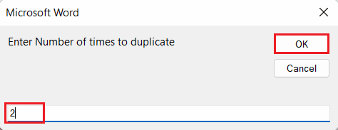 írja be a kívánt számot az Enter Number of times mezőbe a felugró mező megkettőzéséhez, majd kattintson az OK gombra. Oldal másolása a Microsoft Word programban