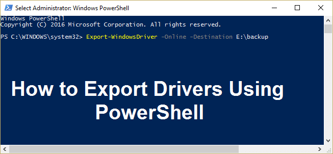 Cum să exportați drivere utilizând PowerShell | Cum să exportați drivere utilizând PowerShell
